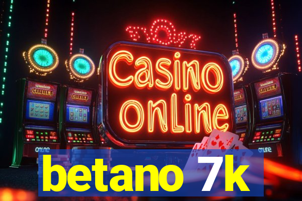 betano 7k